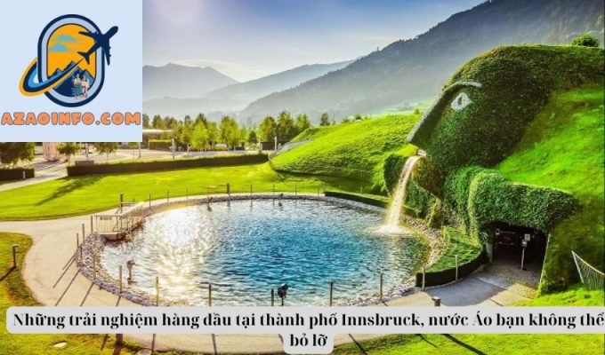 Những trải nghiệm hàng đầu tại thành phố Innsbruck, nước Áo bạn không thể bỏ lỡ