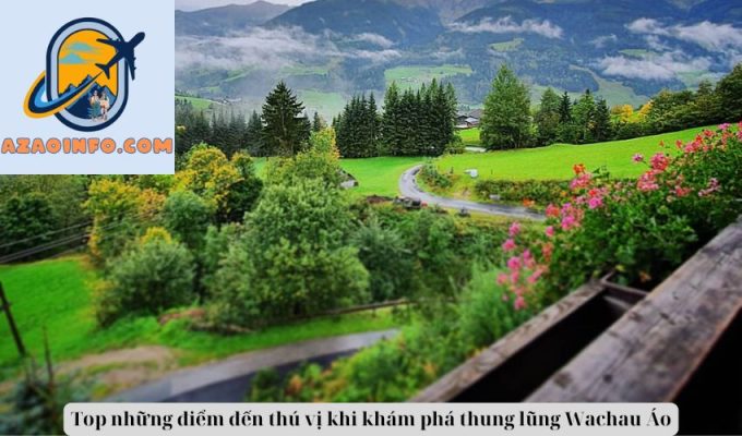 Top những điểm đến thú vị khi khám phá thung lũng Wachau Áo