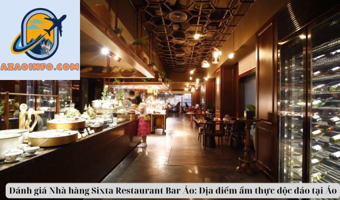 Đánh giá Nhà hàng Sixta Restaurant Bar Áo: Địa điểm ẩm thực độc đáo tại Áo