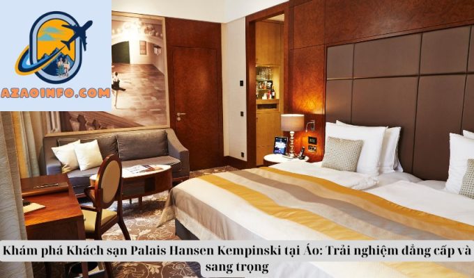 Khám phá Khách sạn Palais Hansen Kempinski tại Áo: Trải nghiệm đẳng cấp và sang trọng