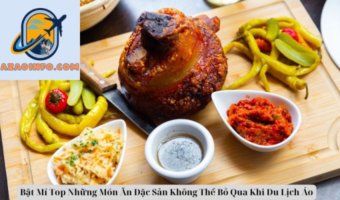 Bật Mí Top Những Món Ăn Đặc Sản Không Thể Bỏ Qua Khi Du Lịch Áo