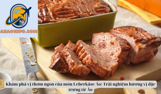 Khám phá vị thơm ngon của món Leberkäse Áo: Trải nghiệm hương vị đặc trưng từ Áo