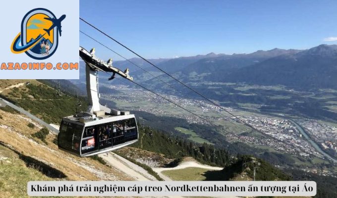 Khám phá trải nghiệm cáp treo Nordkettenbahnen ấn tượng tại Áo