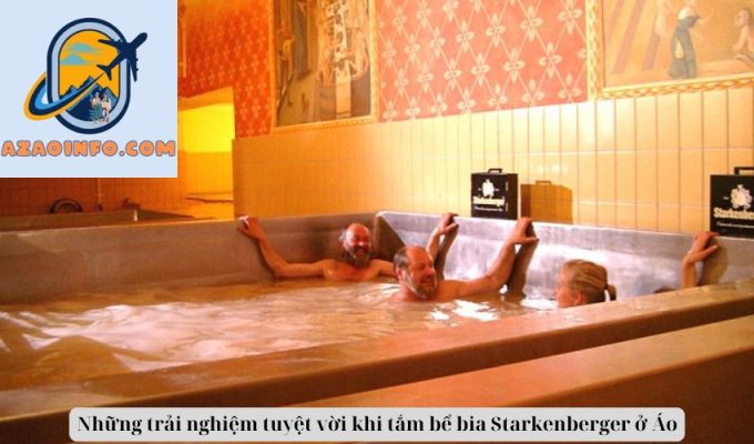 Những trải nghiệm tuyệt vời khi tắm bể bia Starkenberger ở Áo