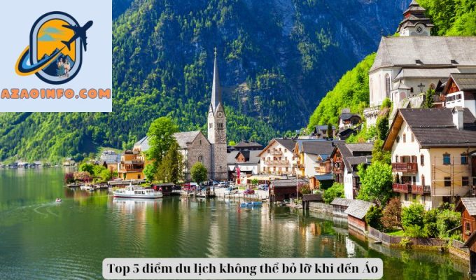 Top 5 điểm du lịch không thể bỏ lỡ khi đến Áo